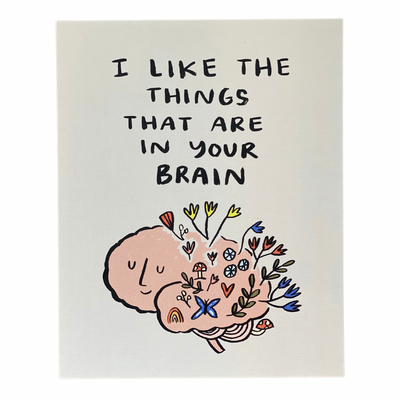 I Like the Things That Are In Your Brain Art Print